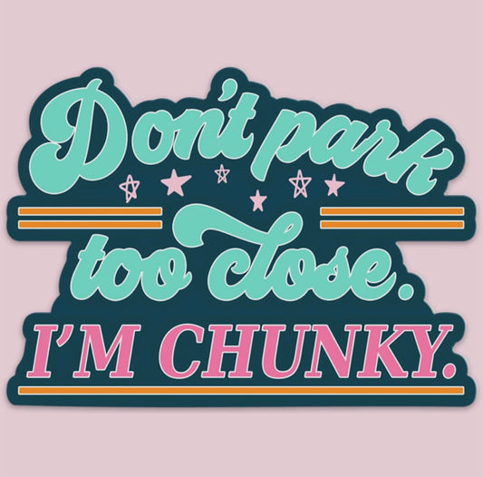 Don’t Park Too Close, I’m Chunky Sticker